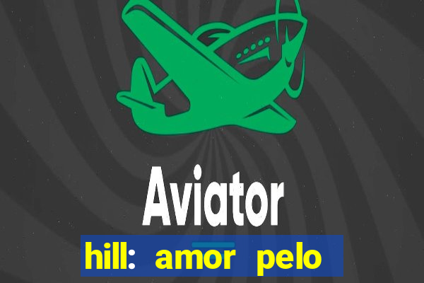 hill: amor pelo jogo online